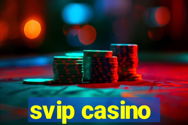 svip casino